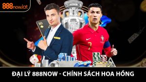 Đại Lý 888NOW - Chính Sách Hoa Hồng Lên Đến Đến 60%