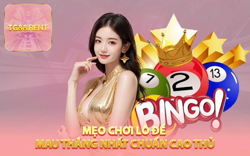 Mẹo chơi lô đề mau thắng nhất chuẩn cao thủ